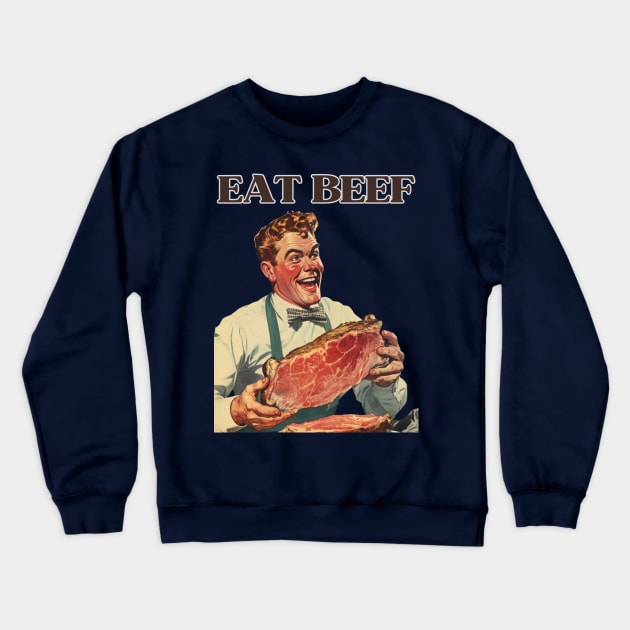 Deliciously Retro Eat Beef | Vintage Foodie Art Crewneck Sweatshirt by The Whimsical Homestead